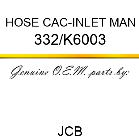 HOSE CAC-INLET MAN 332/K6003