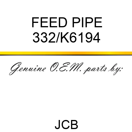 FEED PIPE 332/K6194