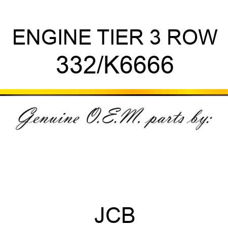 ENGINE TIER 3 ROW 332/K6666