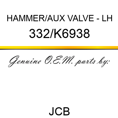 HAMMER/AUX VALVE - LH 332/K6938