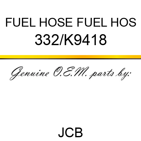 FUEL HOSE FUEL HOS 332/K9418