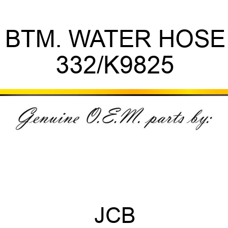 BTM. WATER HOSE 332/K9825