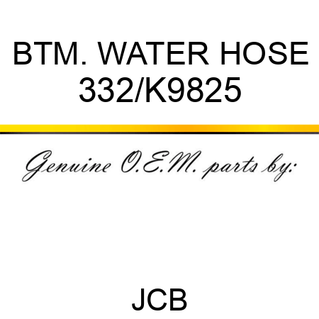 BTM. WATER HOSE 332/K9825