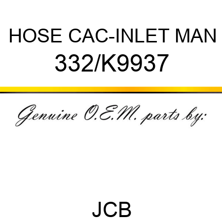 HOSE CAC-INLET MAN 332/K9937