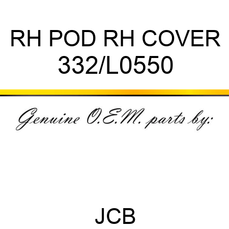 RH POD RH COVER 332/L0550