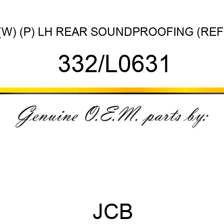 (W) (P) LH REAR SOUNDPROOFING (REF) 332/L0631