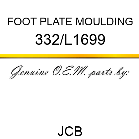 FOOT PLATE MOULDING 332/L1699
