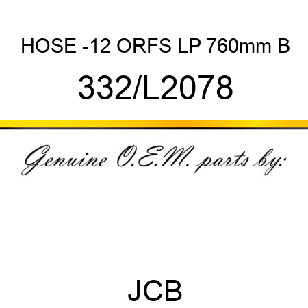 HOSE -12 ORFS LP 760mm B 332/L2078