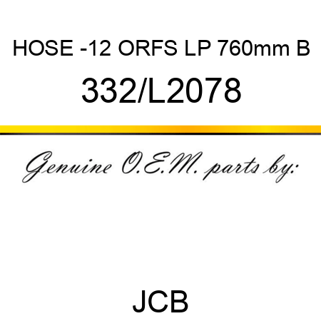 HOSE -12 ORFS LP 760mm B 332/L2078