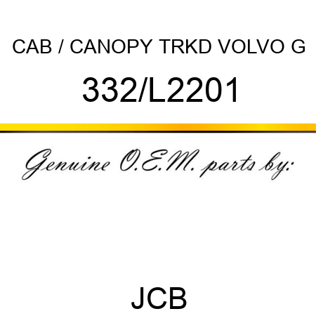 CAB / CANOPY TRKD VOLVO G 332/L2201