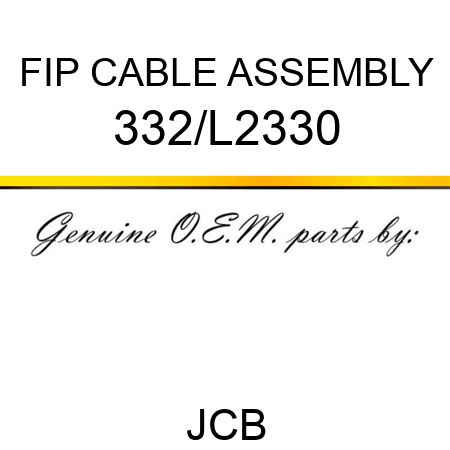 FIP CABLE ASSEMBLY 332/L2330