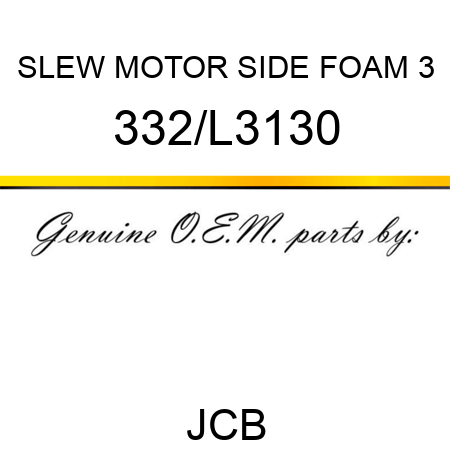 SLEW MOTOR SIDE FOAM 3 332/L3130