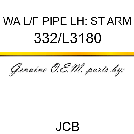 WA L/F PIPE LH: ST ARM 332/L3180