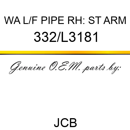 WA L/F PIPE RH: ST ARM 332/L3181