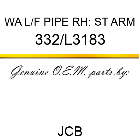 WA L/F PIPE RH: ST ARM 332/L3183