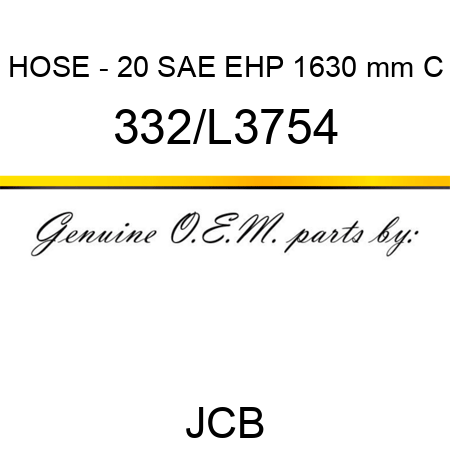 HOSE - 20 SAE EHP 1630 mm C 332/L3754