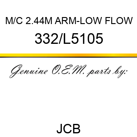 M/C 2.44M ARM-LOW FLOW 332/L5105