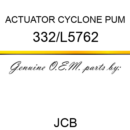 ACTUATOR CYCLONE PUM 332/L5762