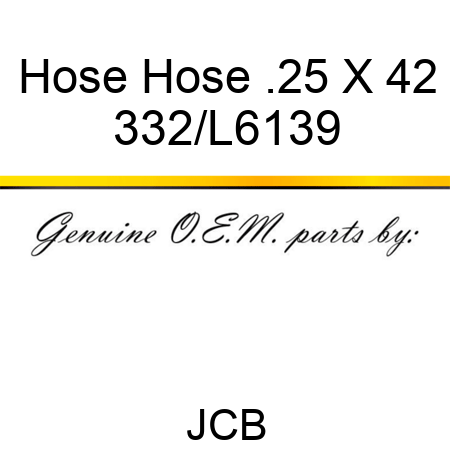 Hose Hose .25 X 42 332/L6139