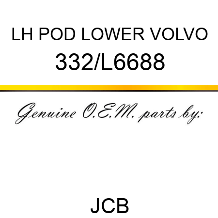 LH POD LOWER VOLVO 332/L6688