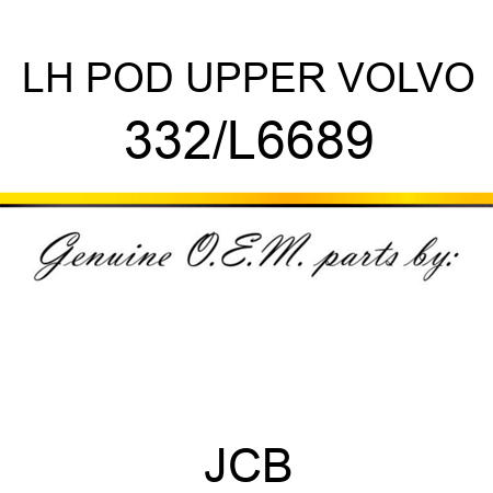 LH POD UPPER VOLVO 332/L6689