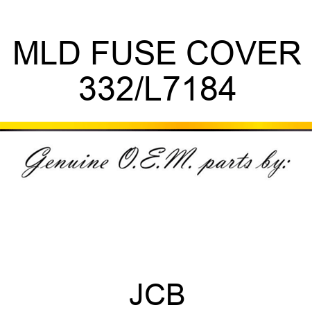 MLD FUSE COVER 332/L7184