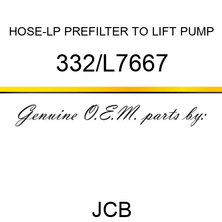 HOSE-LP PREFILTER TO LIFT PUMP 332/L7667