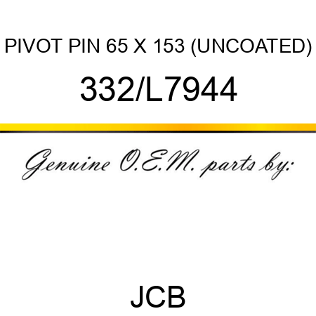 PIVOT PIN 65 X 153 (UNCOATED) 332/L7944