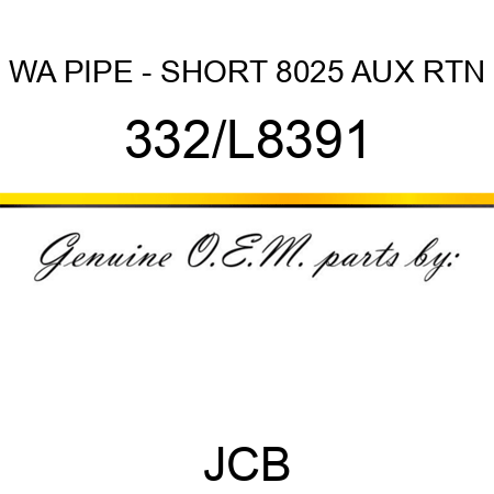 WA PIPE - SHORT 8025 AUX RTN 332/L8391