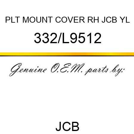 PLT MOUNT COVER RH JCB YL 332/L9512