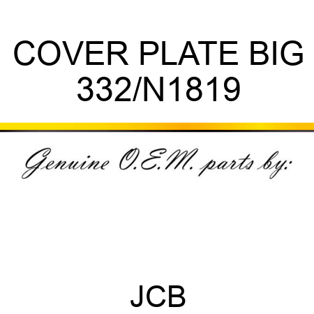 COVER PLATE BIG 332/N1819