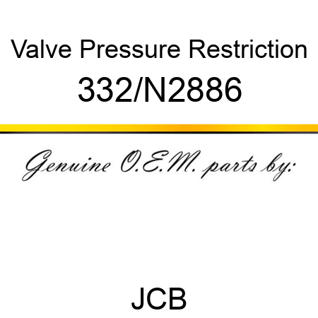 Valve Pressure Restriction 332/N2886