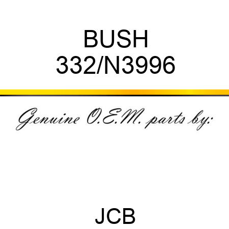 BUSH 332/N3996