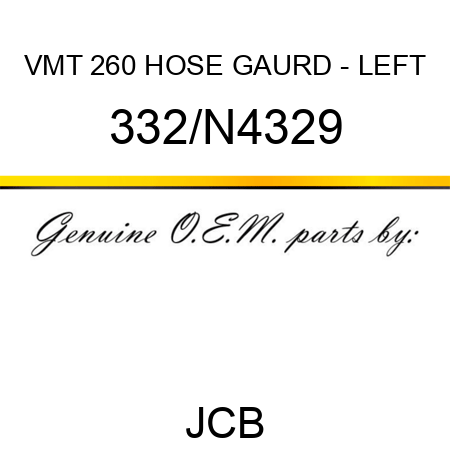 VMT 260 HOSE GAURD - LEFT 332/N4329