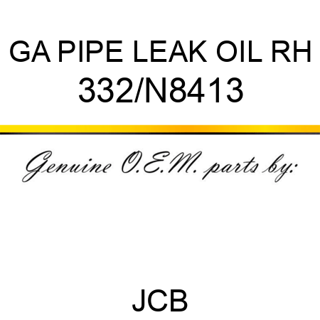 GA PIPE LEAK OIL RH 332/N8413