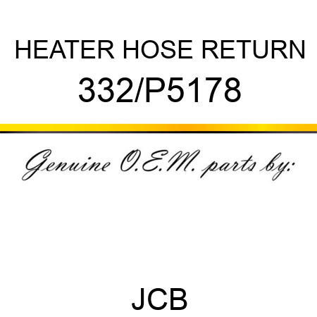 HEATER HOSE RETURN 332/P5178