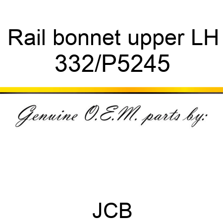 Rail, bonnet upper LH 332/P5245
