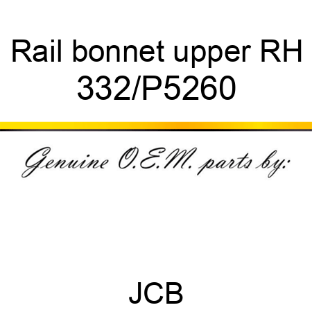 Rail, bonnet, upper RH 332/P5260