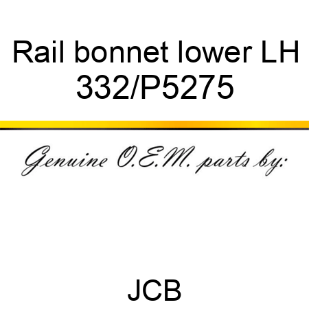 Rail, bonnet lower LH 332/P5275