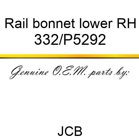 Rail, bonnet lower RH 332/P5292
