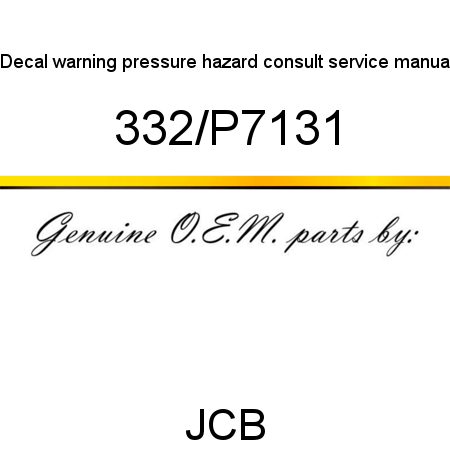 Decal, warning, pressure hazard, consult service manual 332/P7131