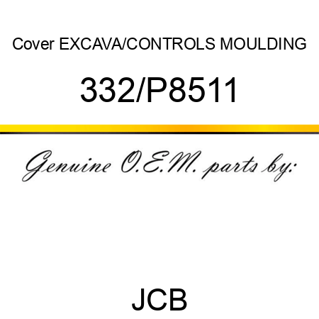 Cover, EXCAVA/CONTROLS MOULDING 332/P8511