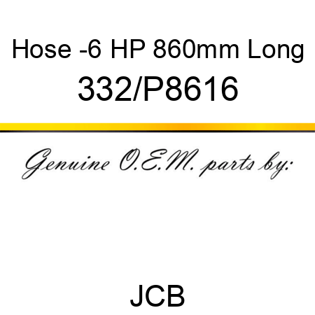 Hose, -6 HP 860mm Long 332/P8616