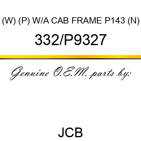 (W) (P) W/A CAB FRAME P143 (N) 332/P9327