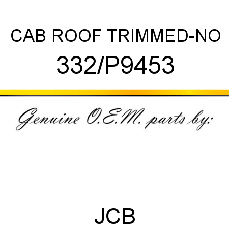 CAB ROOF TRIMMED-NO 332/P9453