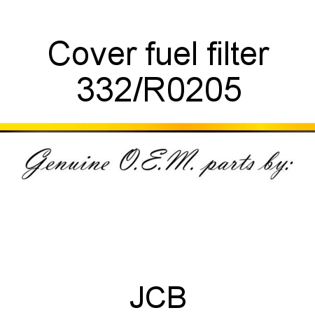 Cover, fuel filter 332/R0205