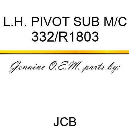 L.H. PIVOT SUB M/C 332/R1803