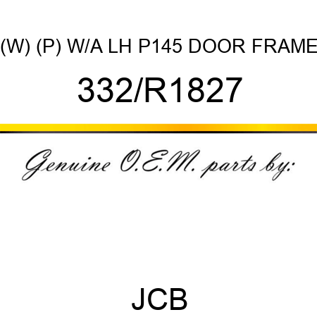 (W) (P) W/A LH P145 DOOR FRAME 332/R1827