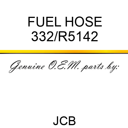FUEL HOSE 332/R5142