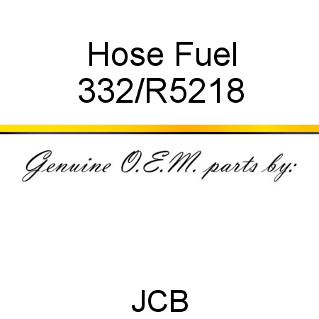 Hose, Fuel 332/R5218